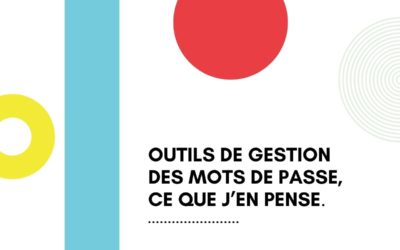 Outils de gestion des mots de passe, ce que j’en pense