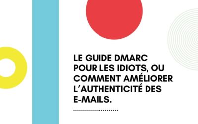 Le guide DMARC pour les idiots, ou comment améliorer l’authenticité des e-mails